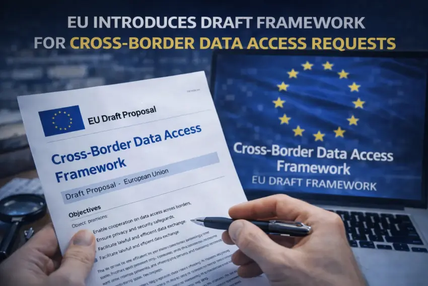 EU Introduces Draft Framework for Cross-Border Data Access Requests